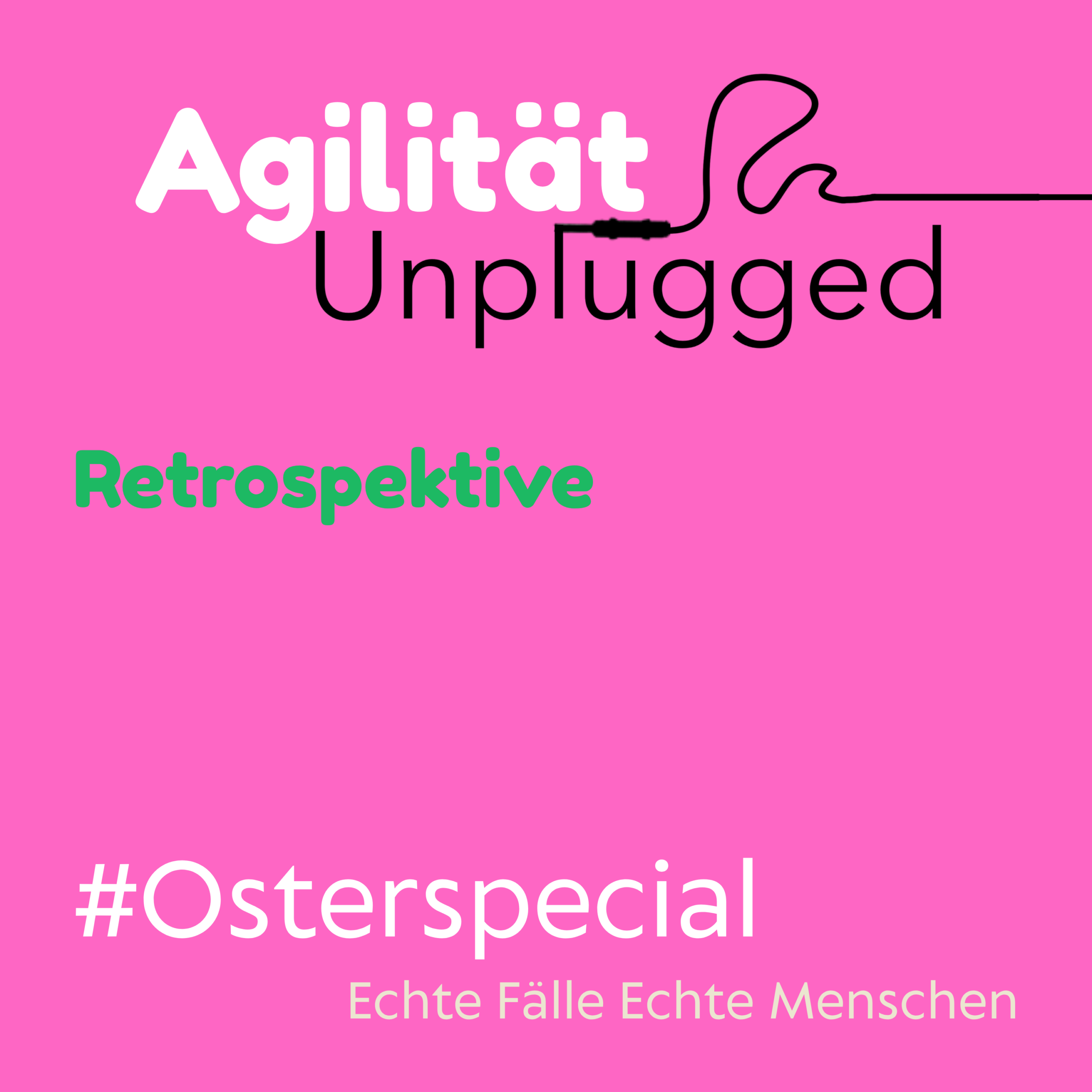 Retrospektive – Die Osterfolge | Agilität Unplugged
